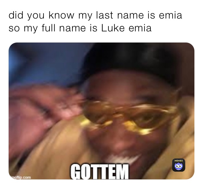 did-you-know-my-last-name-is-emia-so-my-full-name-is-luke-emia