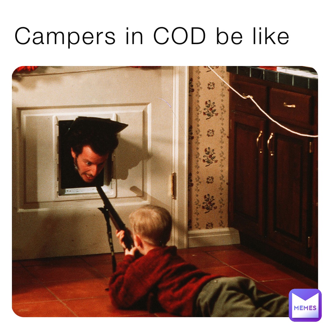 Campers in COD be like