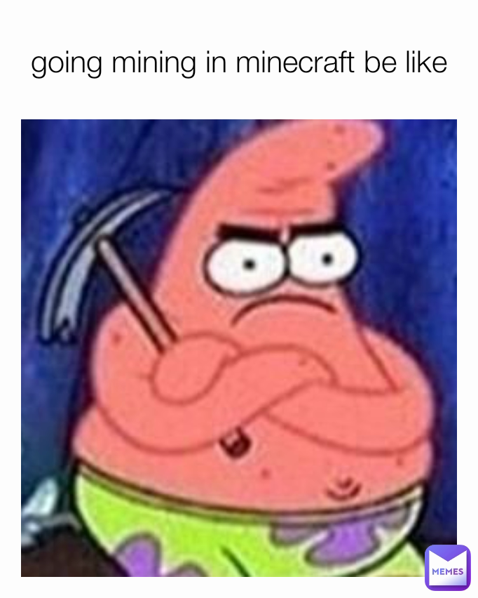 going mining in minecraft be like
