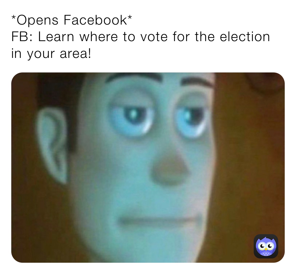 *Opens Facebook*
FB: Learn where to vote for the election in your area!