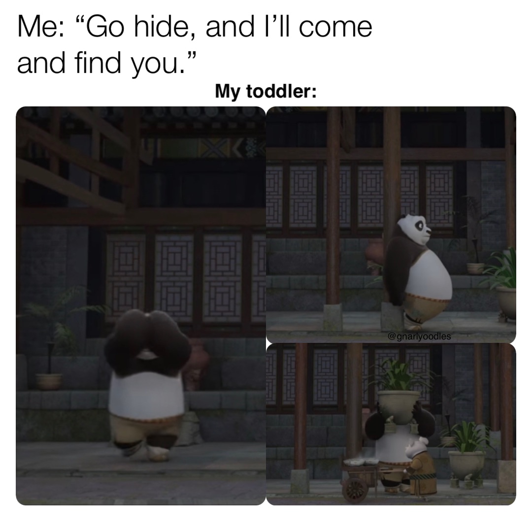 Me: “Go hide, and I’ll come and find you.” My toddler: @gnarlyoodles