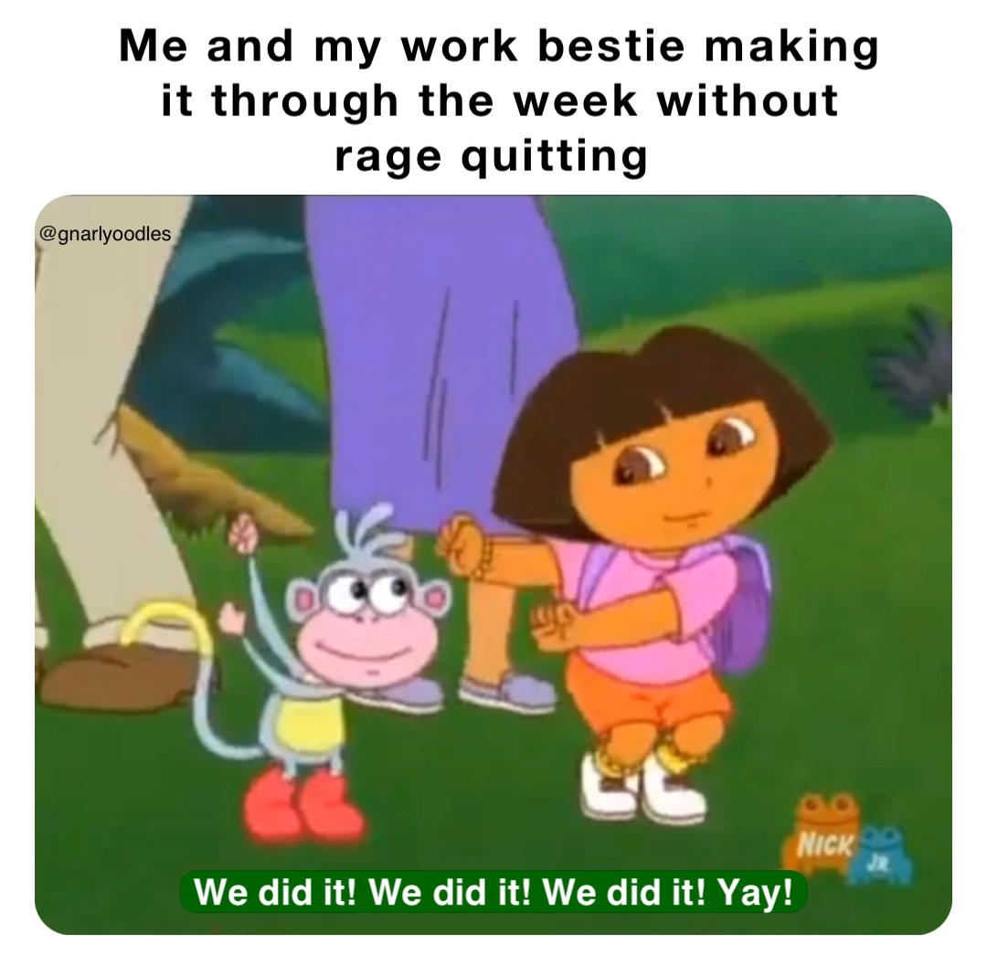 Me and my work bestie making it through the week without rage quitting We did it! We did it! We did it! Yay! @gnarlyoodles