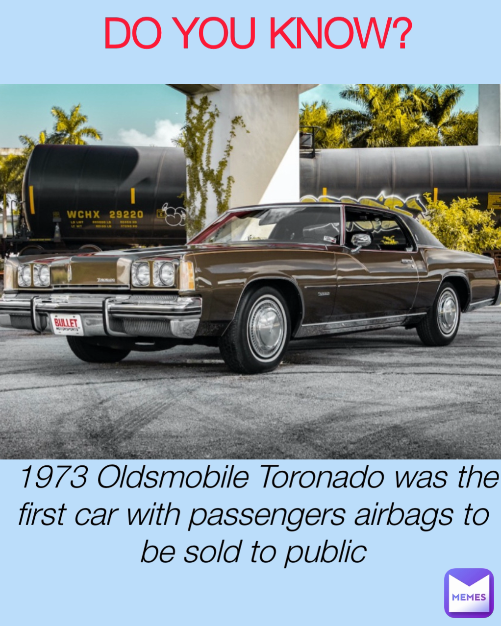 DO YOU KNOW?  1973 Oldsmobile Toronado was the first car with passengers airbags to be sold to public