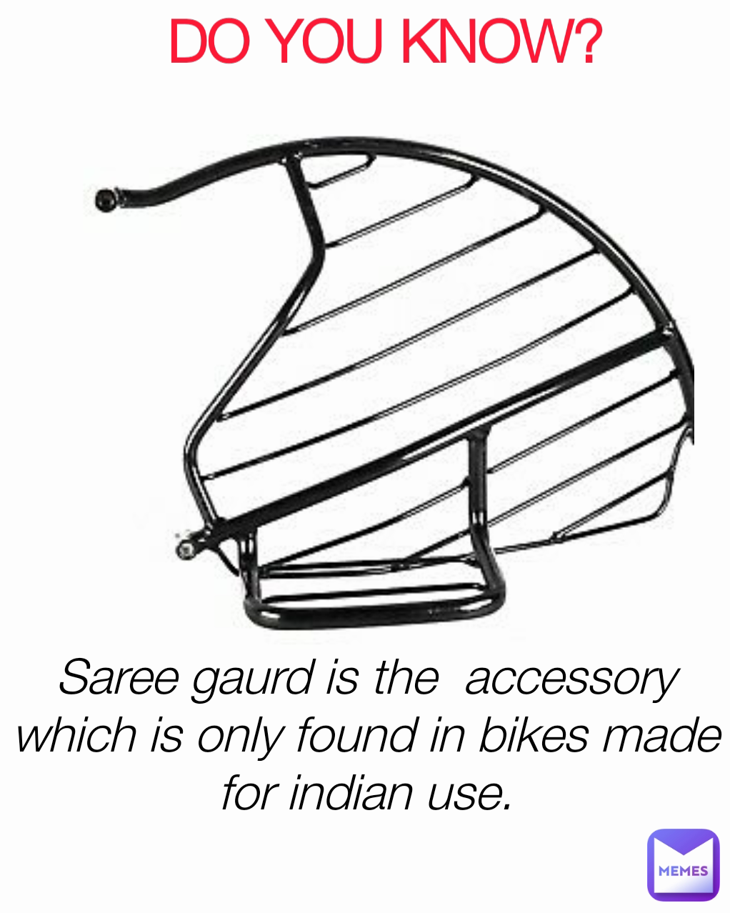 Saree gaurd is the  accessory which is only found in bikes made for indian use. DO YOU KNOW?