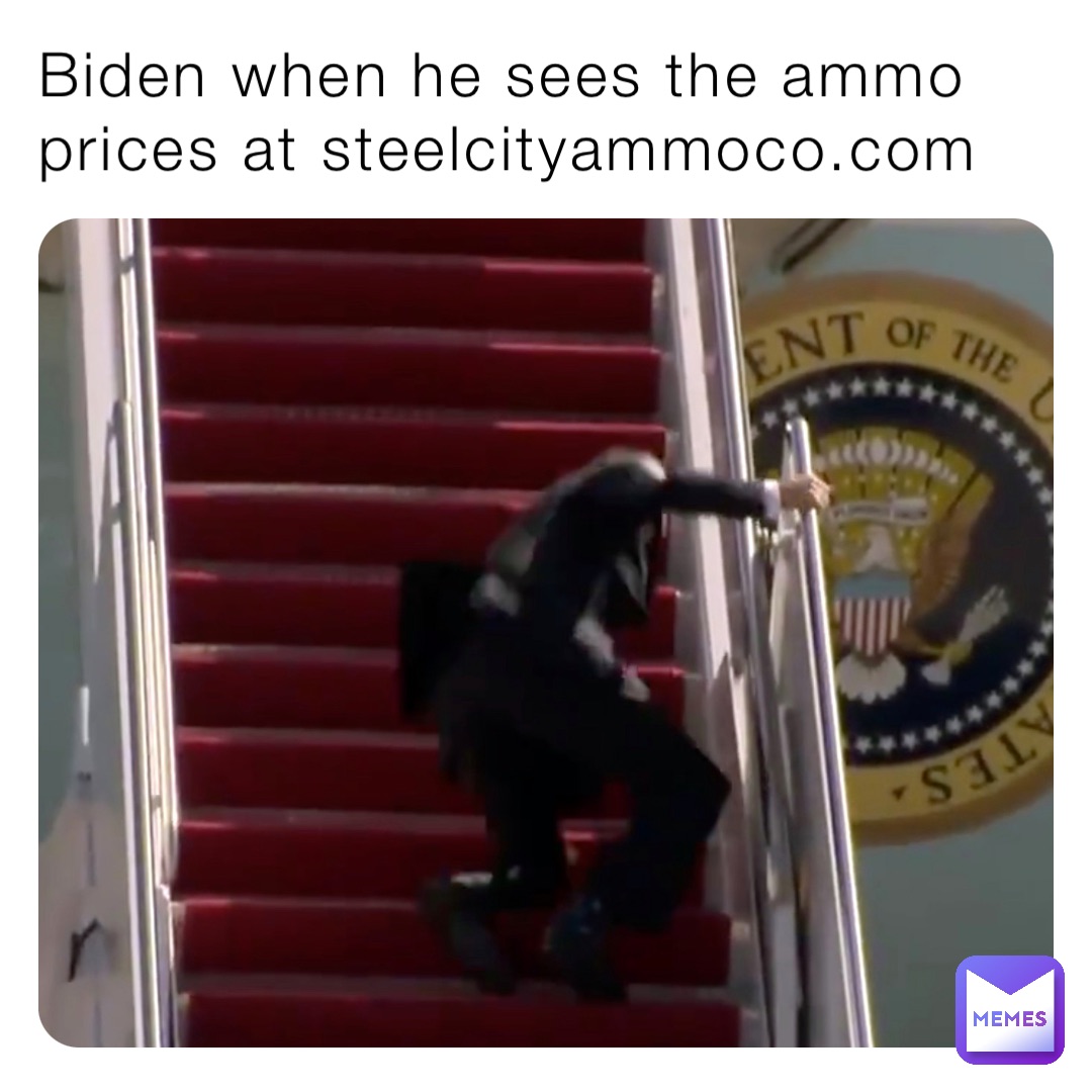 Biden when he sees the ammo prices at steelcityammoco.com