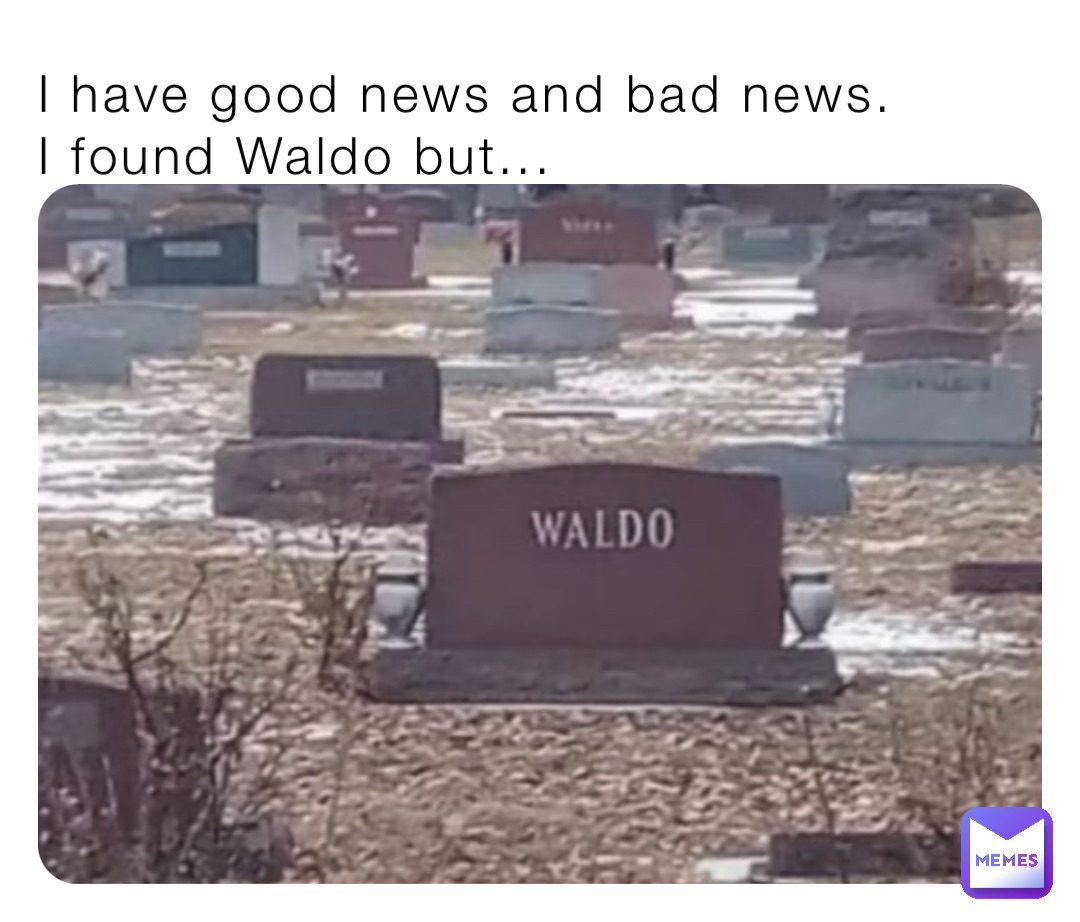 I have good news and bad news.
I found Waldo but...