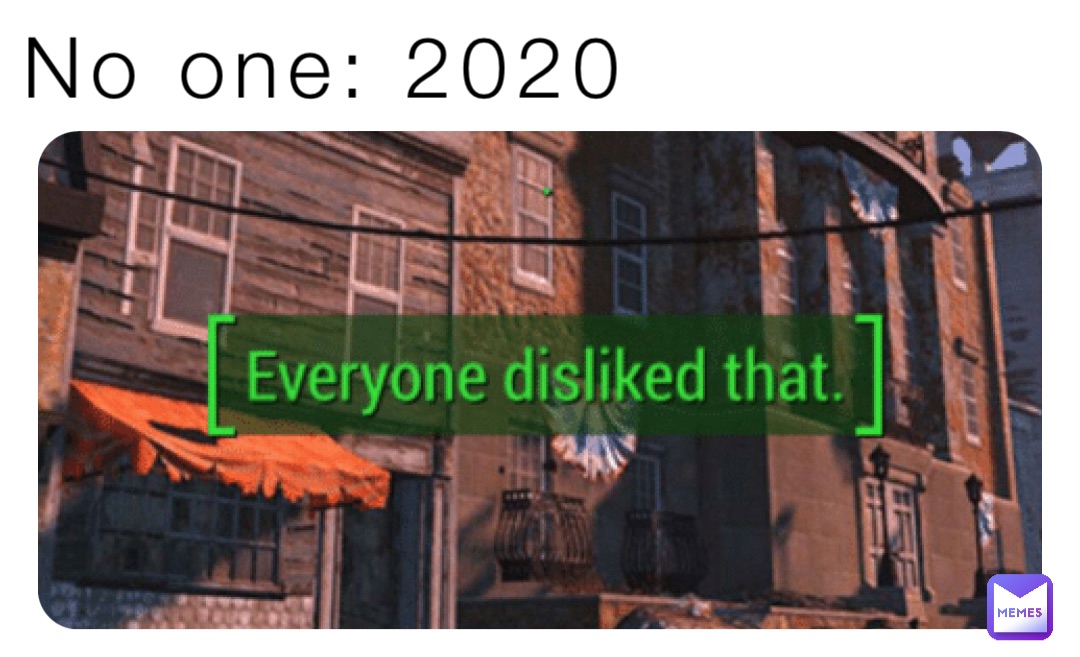 No one: 2020