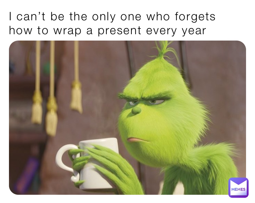 I can’t be the only one who forgets how to wrap a present every year