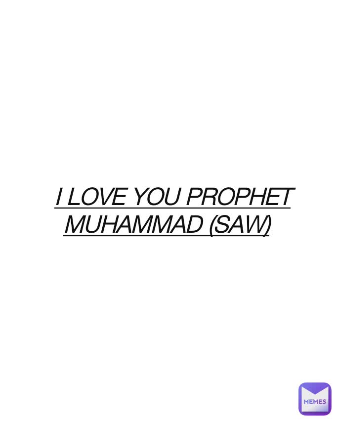 I LOVE YOU PROPHET MUHAMMAD (SAW)