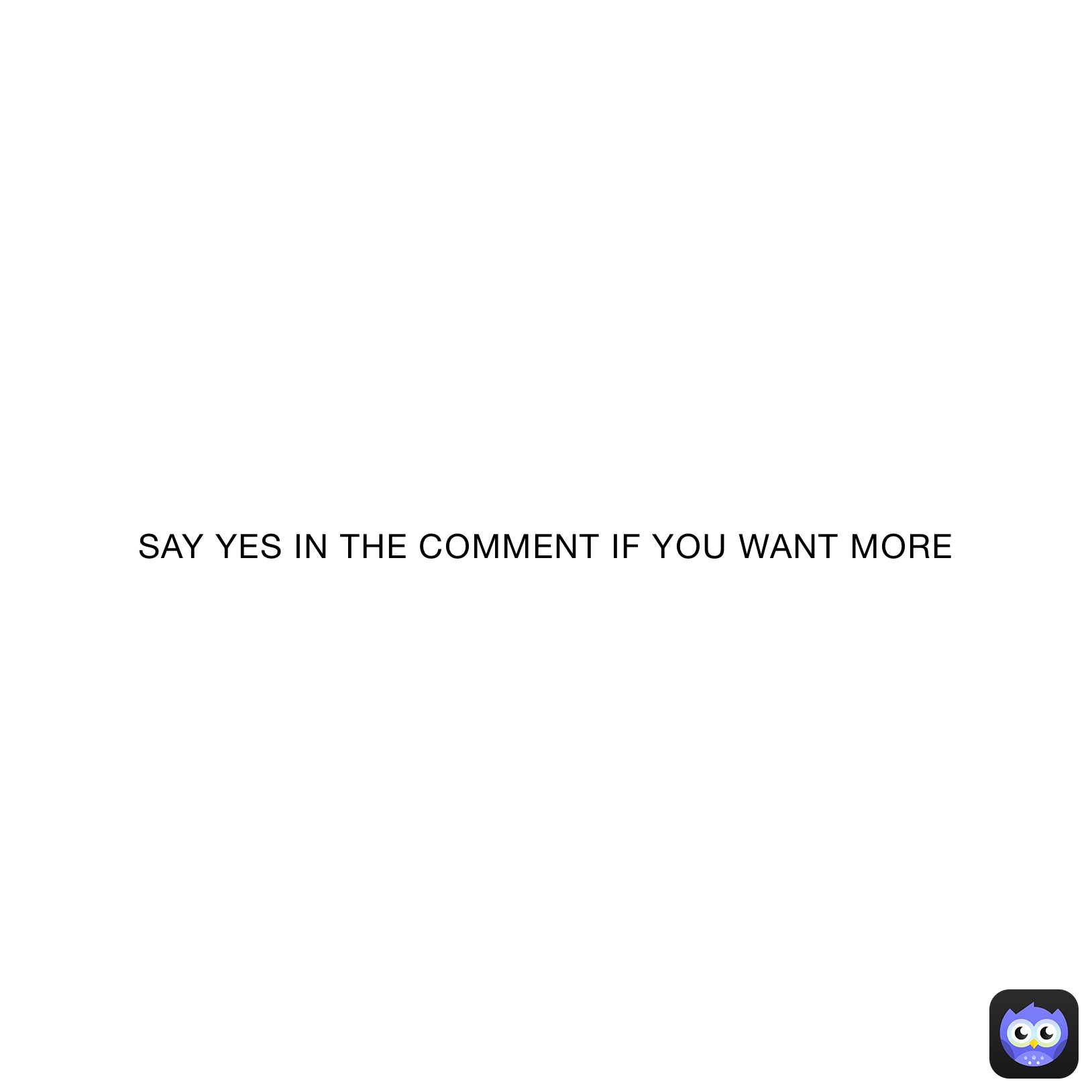 SAY YES IN THE COMMENT IF YOU WANT MORE