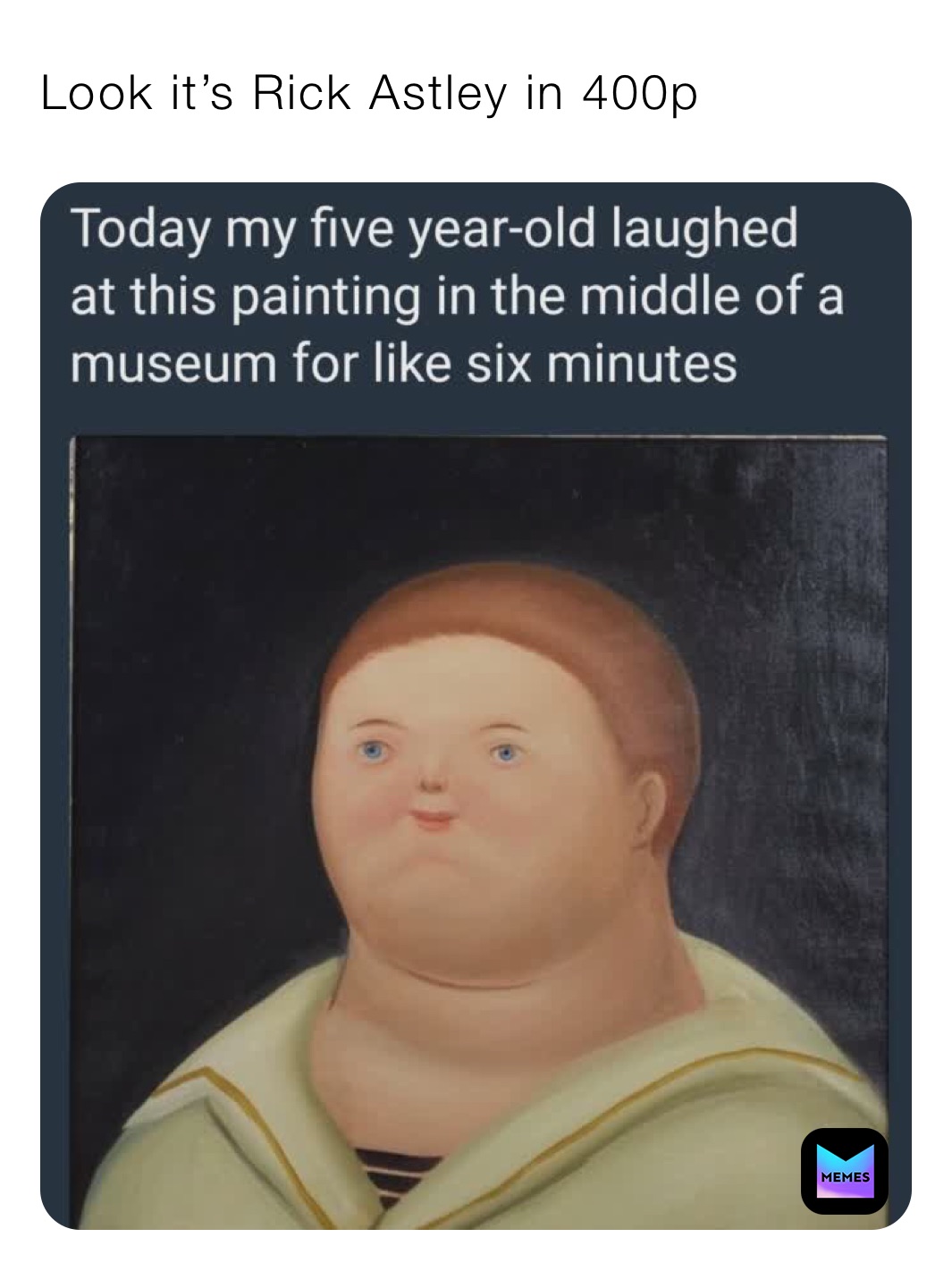 Look it’s Rick Astley in 400p