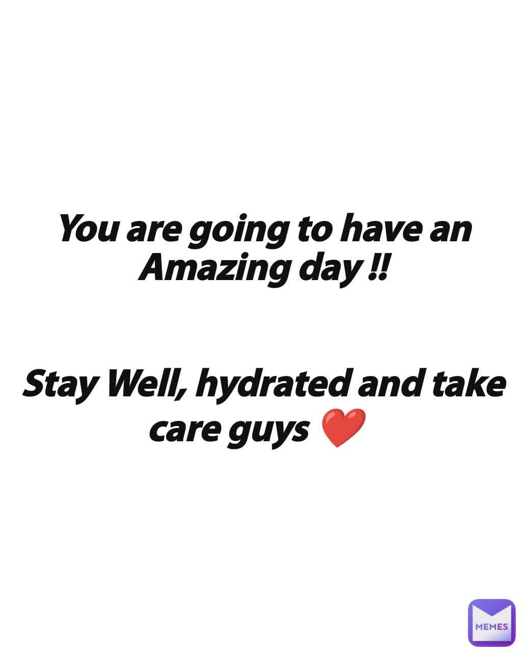 You are going to have an Amazing day !!


Stay Well, hydrated and take care guys ❤️