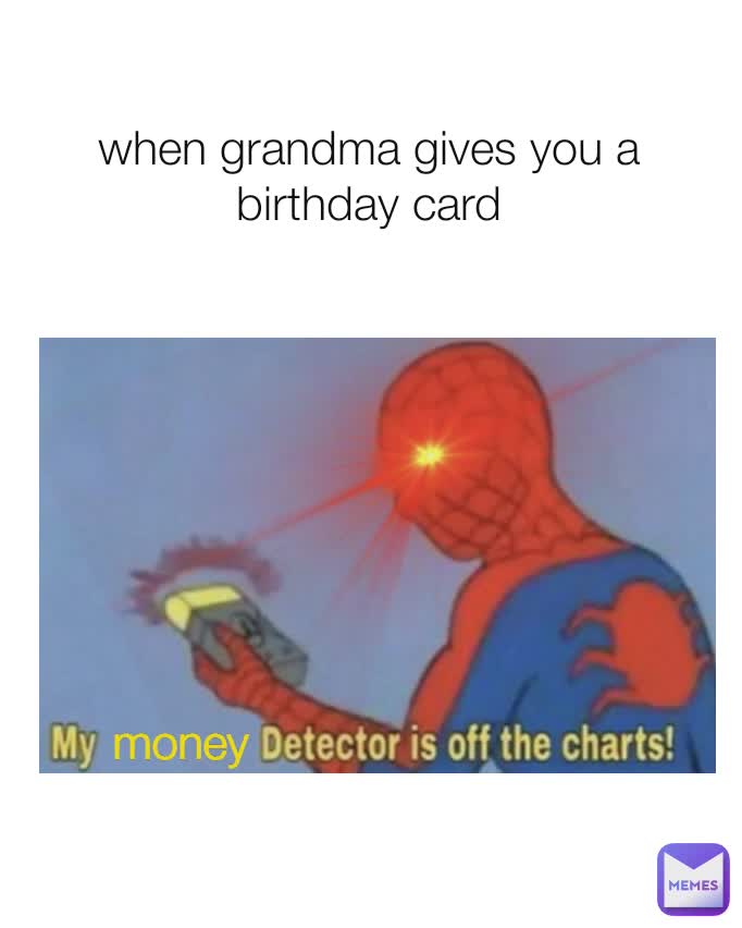 when grandma gives you a birthday card money