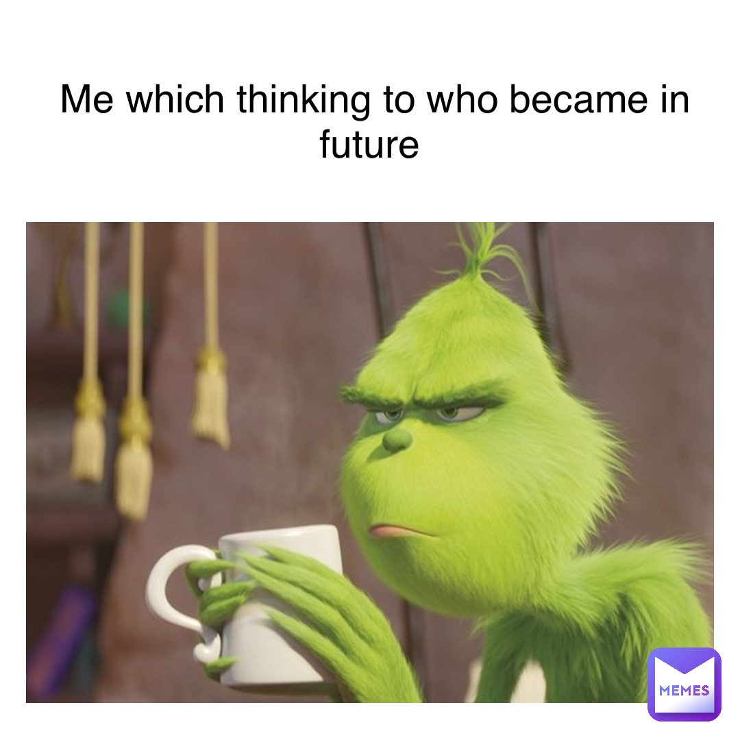 Me which thinking to who became in future