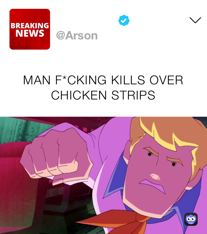 MAN F*CKING KILLS OVER CHICKEN STRIPS