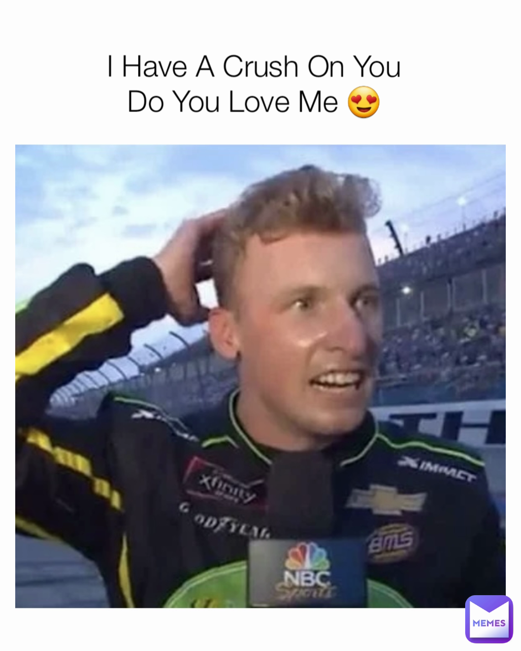 I Have A Crush On You
Do You Love Me 😍