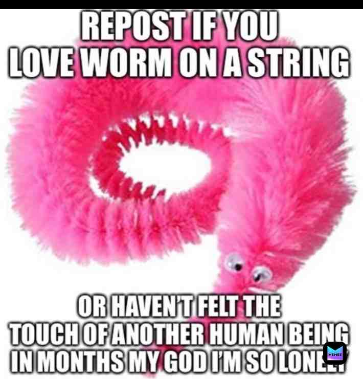 #maxy #wormonastring #wormonastring4lyfe #sotrue