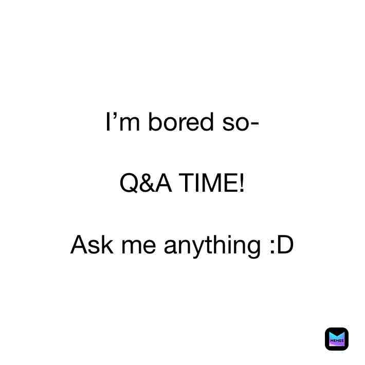 I’ll try my best to answer everyone it might take me a while to respond because sometimes I forget- 😳 #qanda #maxy #askmeanything
