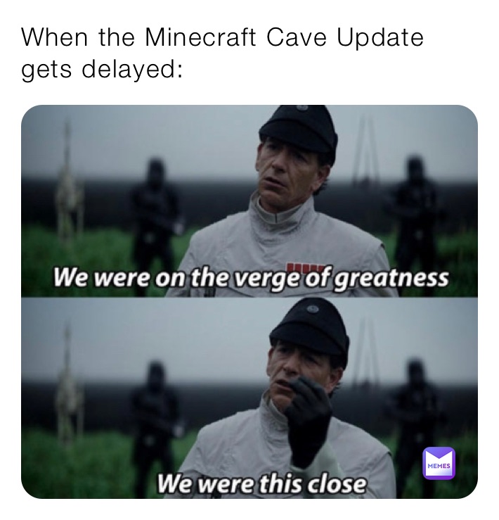 When the Minecraft Cave Update gets delayed: