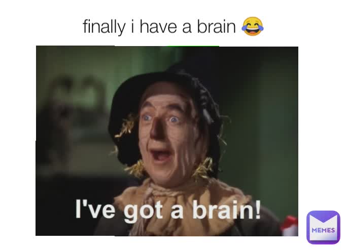 finally i have a brain 😂