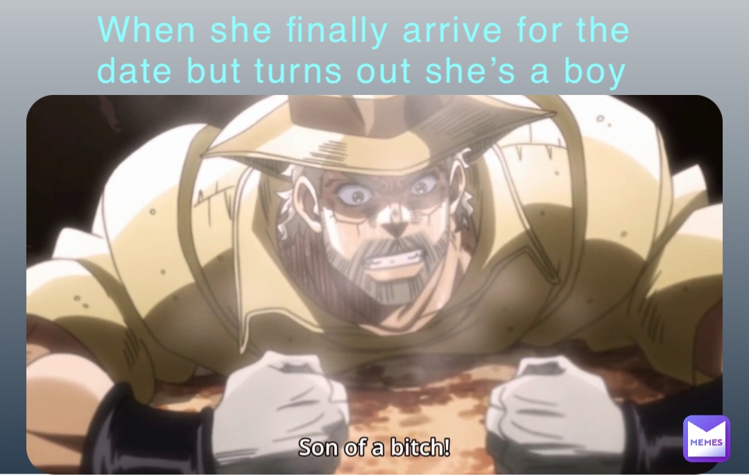When she finally arrive for the date but turns out she’s a boy