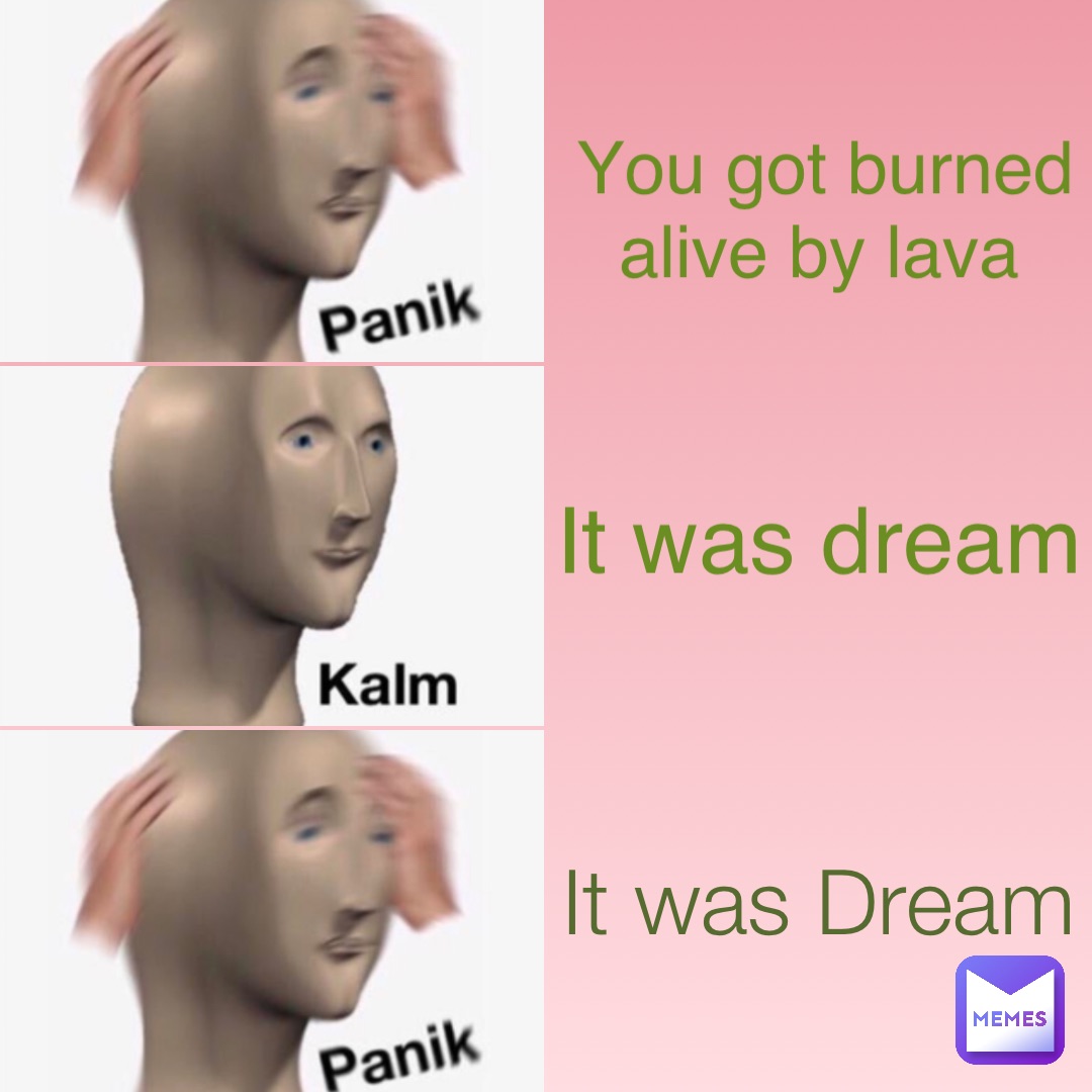 You got burned alive by lava It was dream It was Dream