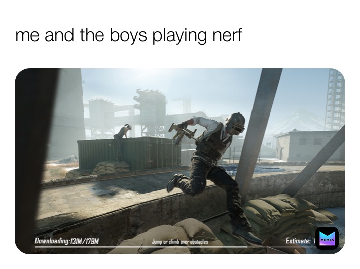 me and the boys playing nerf