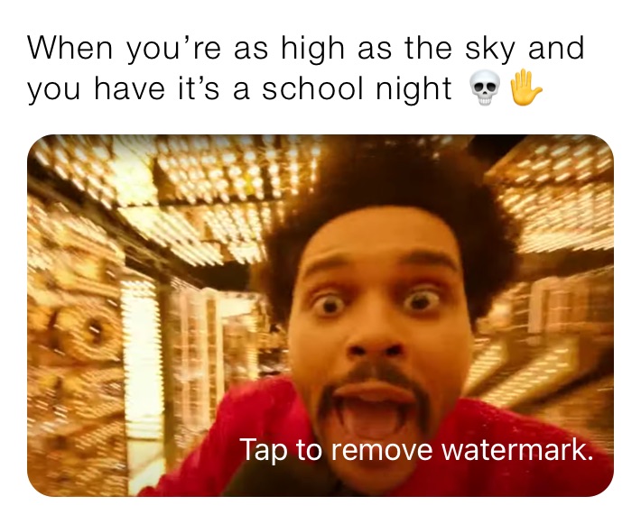 When you’re as high as the sky and you have it’s a school night 💀✋