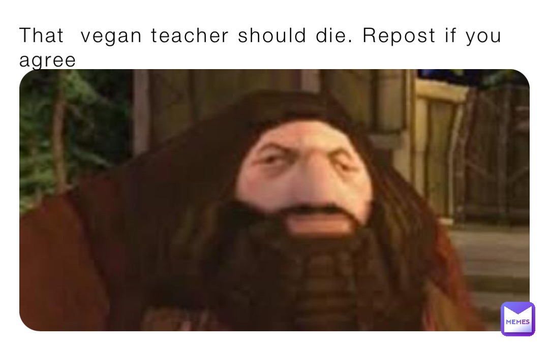 That  vegan teacher should die. Repost if you agree