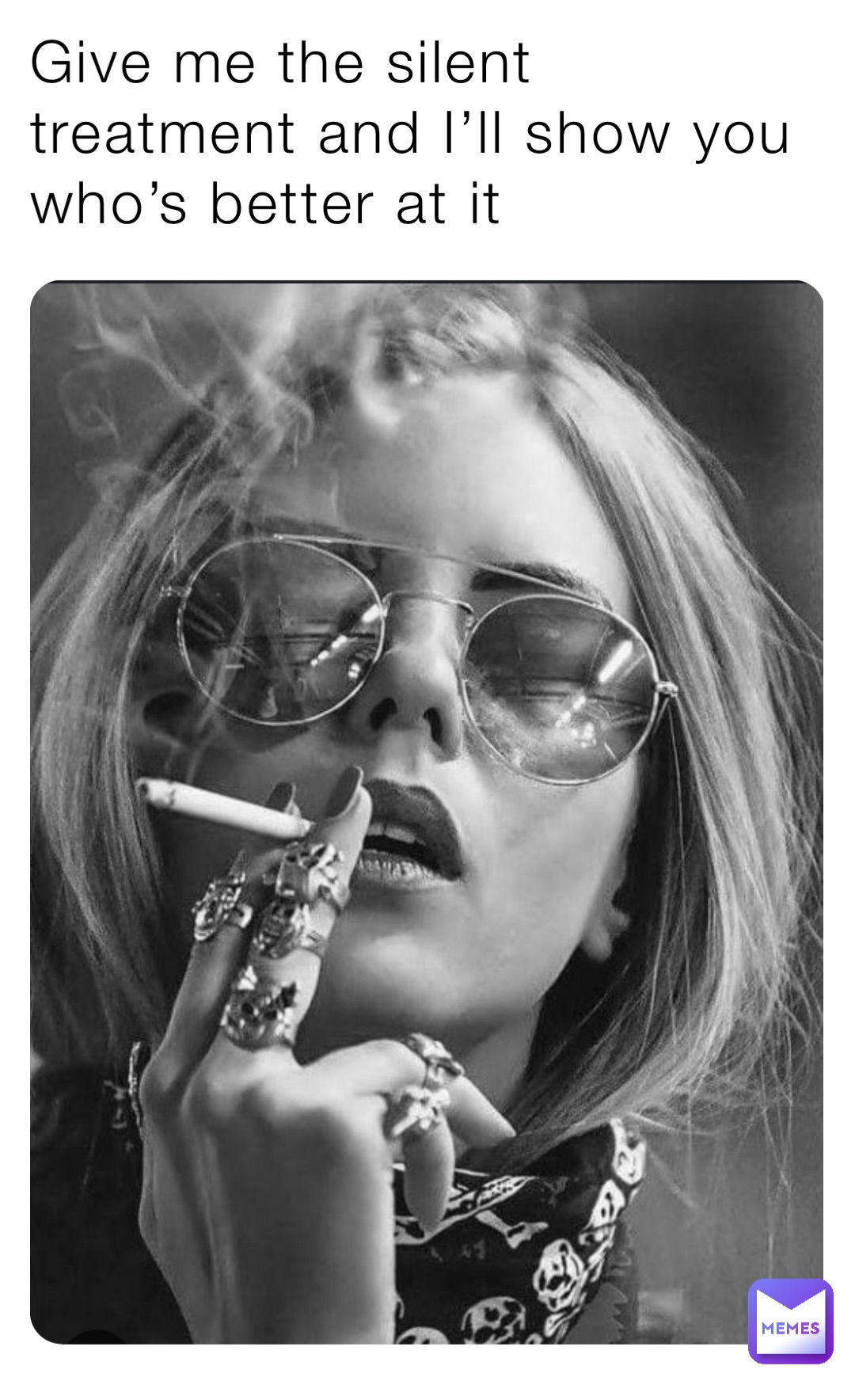 Give me the silent treatment and I’ll show you who’s better at it