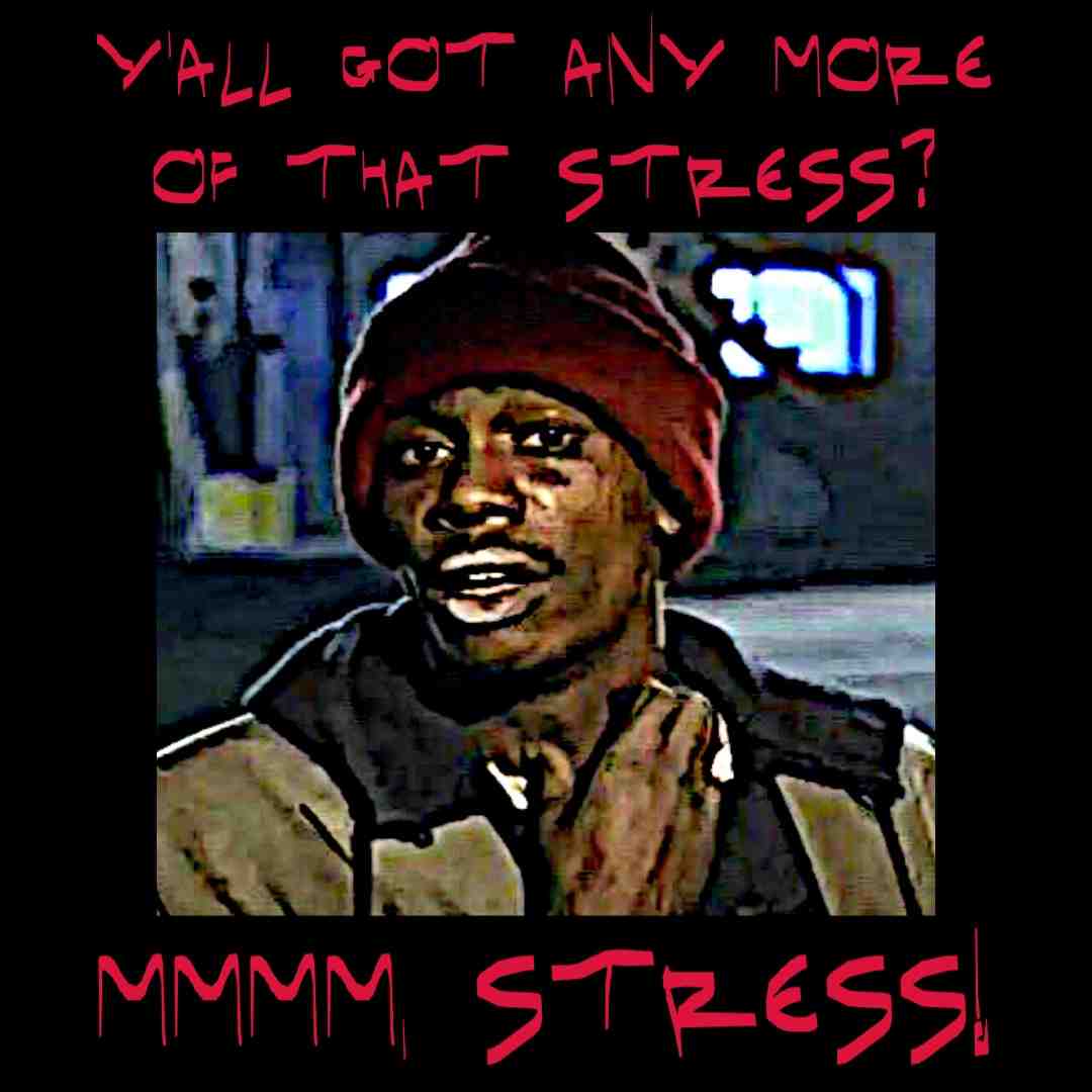 Tyrone Biggums - Mmm, stress