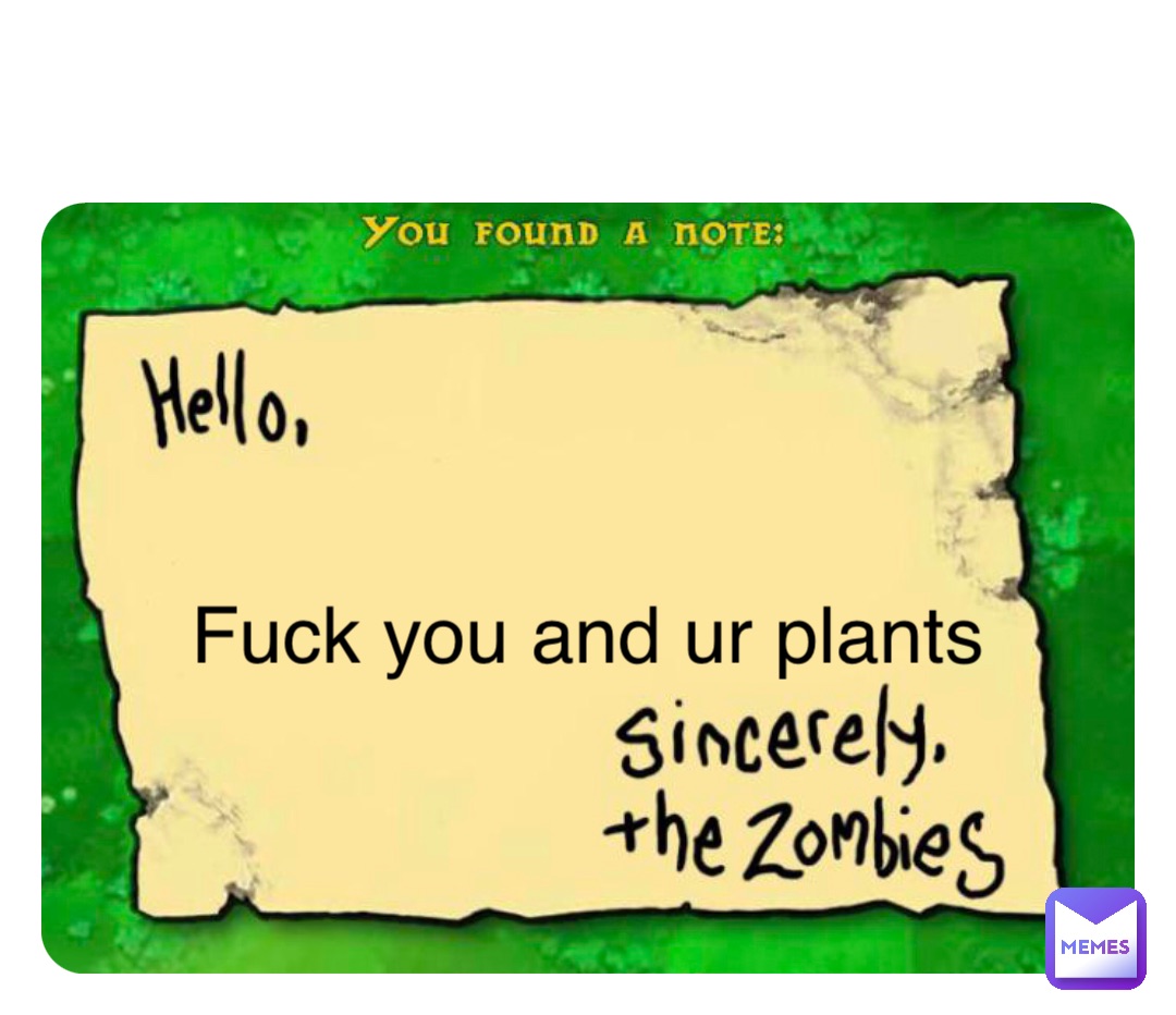 Double tap to edit Fuck you and ur plants