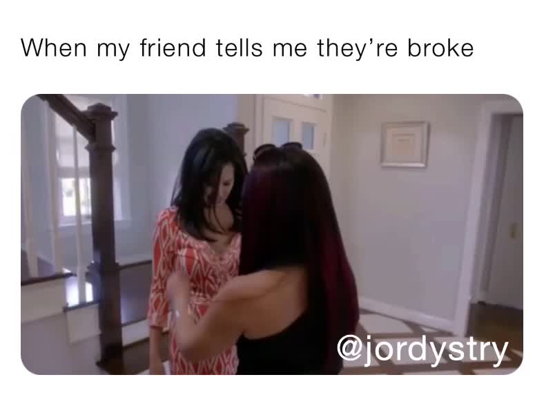 #funnymeme ​ #houseofho ​ #broke  #friends  #funny