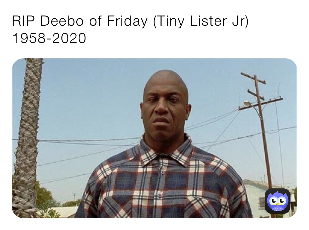 RIP Deebo of Friday (Tiny Lister Jr) 1958-2020