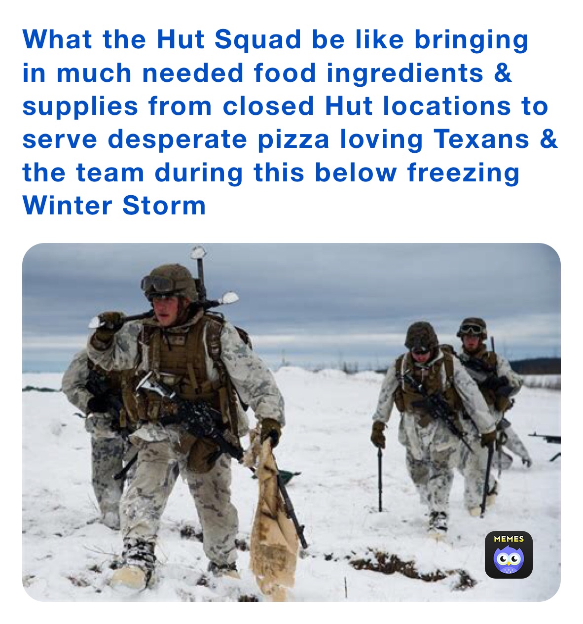 What the Hut Squad be like bringing in much needed food ingredients & supplies from closed Hut locations to serve desperate pizza loving Texans & the team during this below freezing Winter Storm