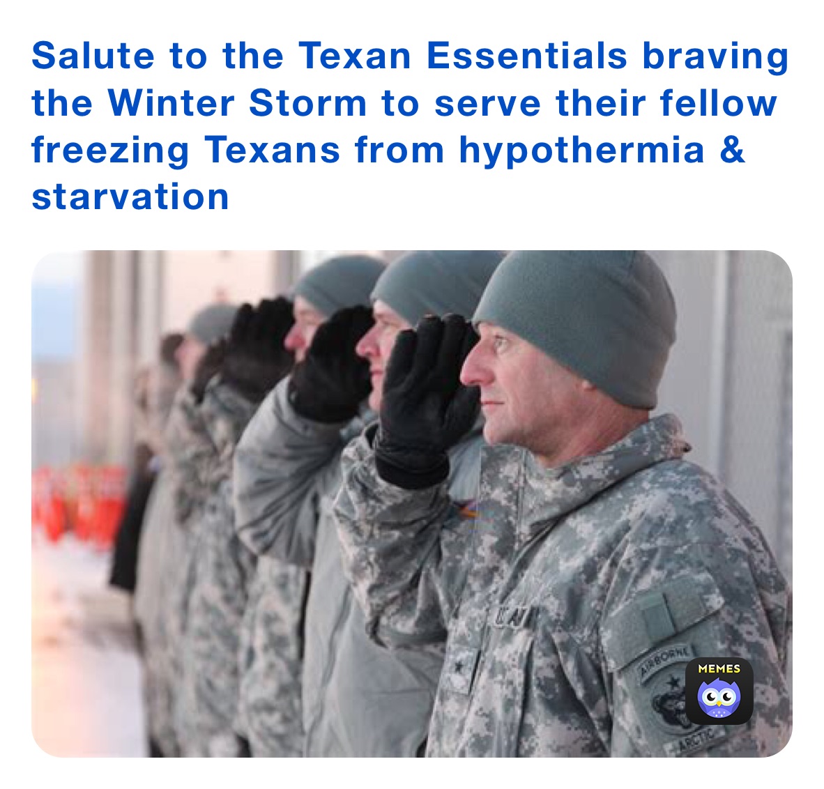 Salute to the Texan Essentials braving the Winter Storm to serve their fellow freezing Texans from hypothermia & starvation