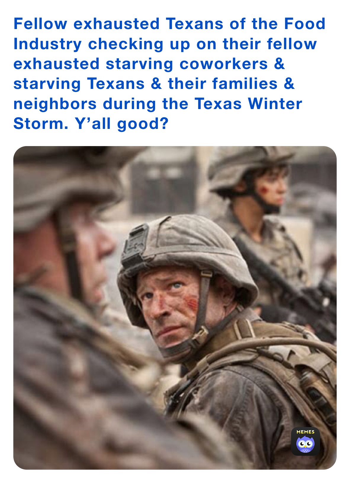 Fellow exhausted Texans of the Food Industry checking up on their fellow exhausted starving coworkers & starving Texans & their families & neighbors during the Texas Winter Storm. Y’all good?