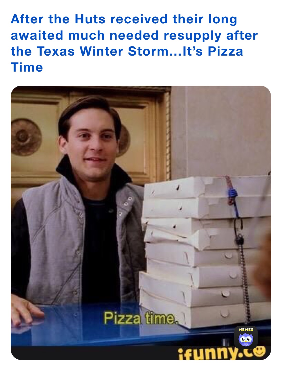 After the Huts received their long awaited much needed resupply after the Texas Winter Storm…It’s Pizza Time