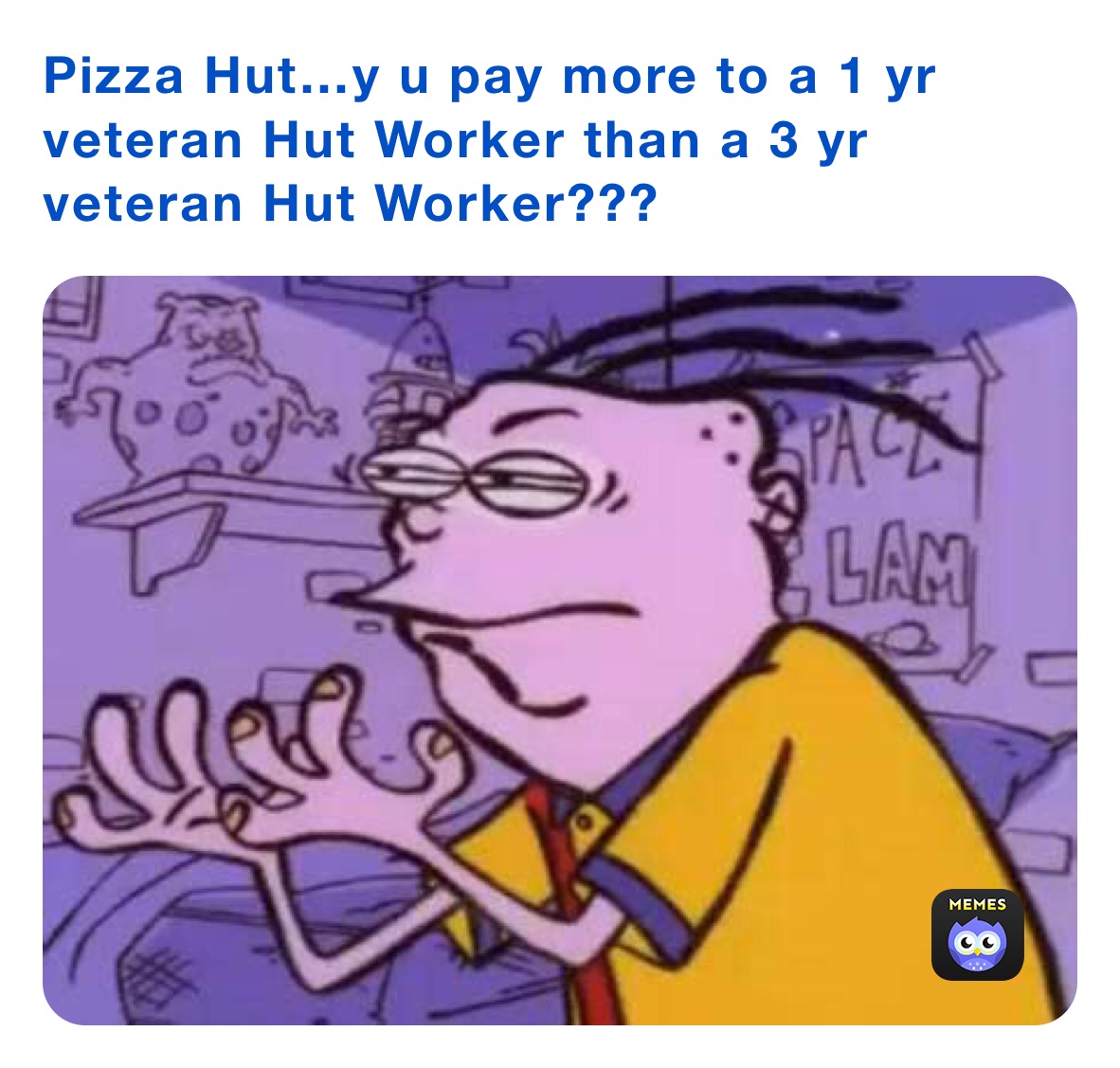 Pizza Hut…y u pay more to a 1 yr veteran Hut Worker than a 3 yr veteran Hut Worker???