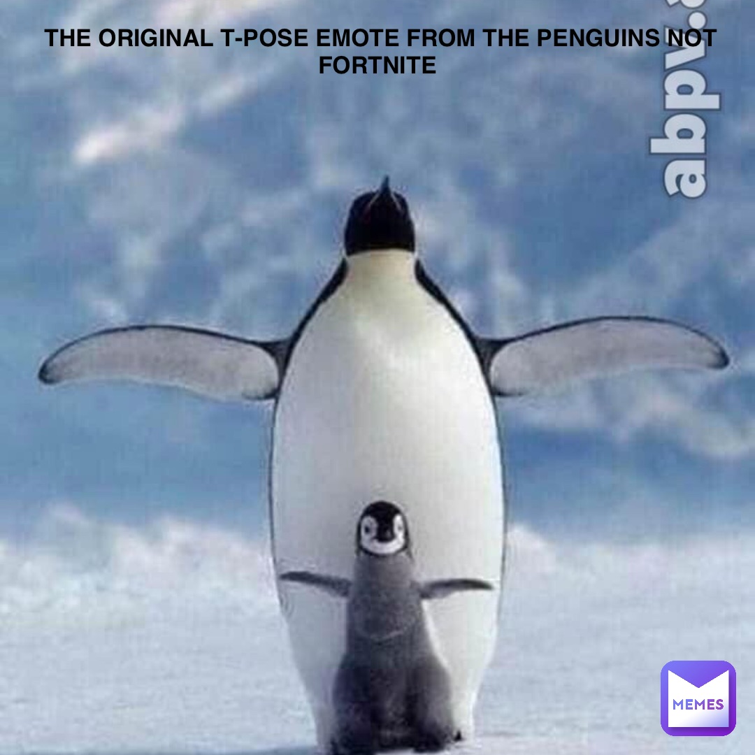The original T-pose emote from the penguins NOT FORTNITE