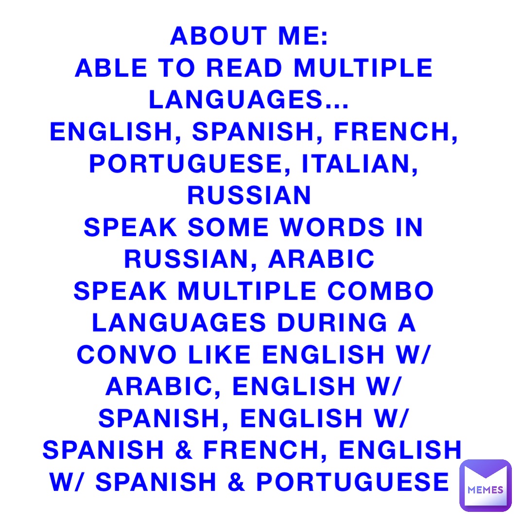 About Me Able To Read Multiple Languages English Spanish French Portuguese Italian Russian Speak Some Words