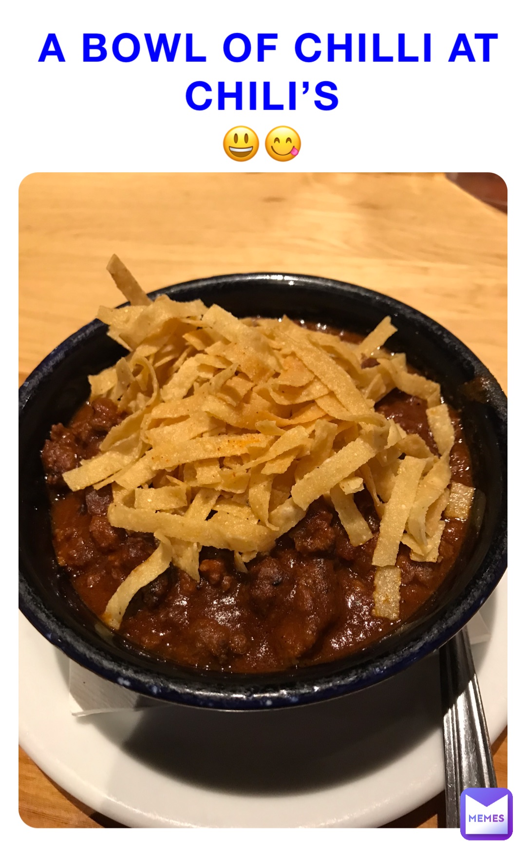 A bowl of chilli at Chili’s
😃😋