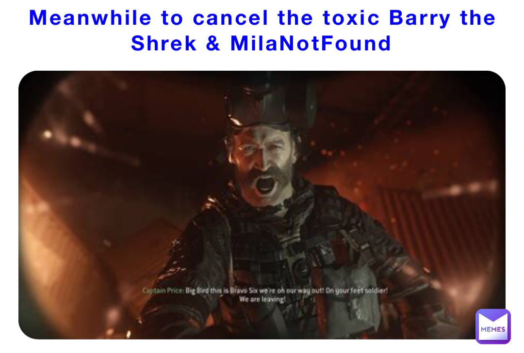 Meanwhile to cancel the toxic Barry the Shrek & MilaNotFound