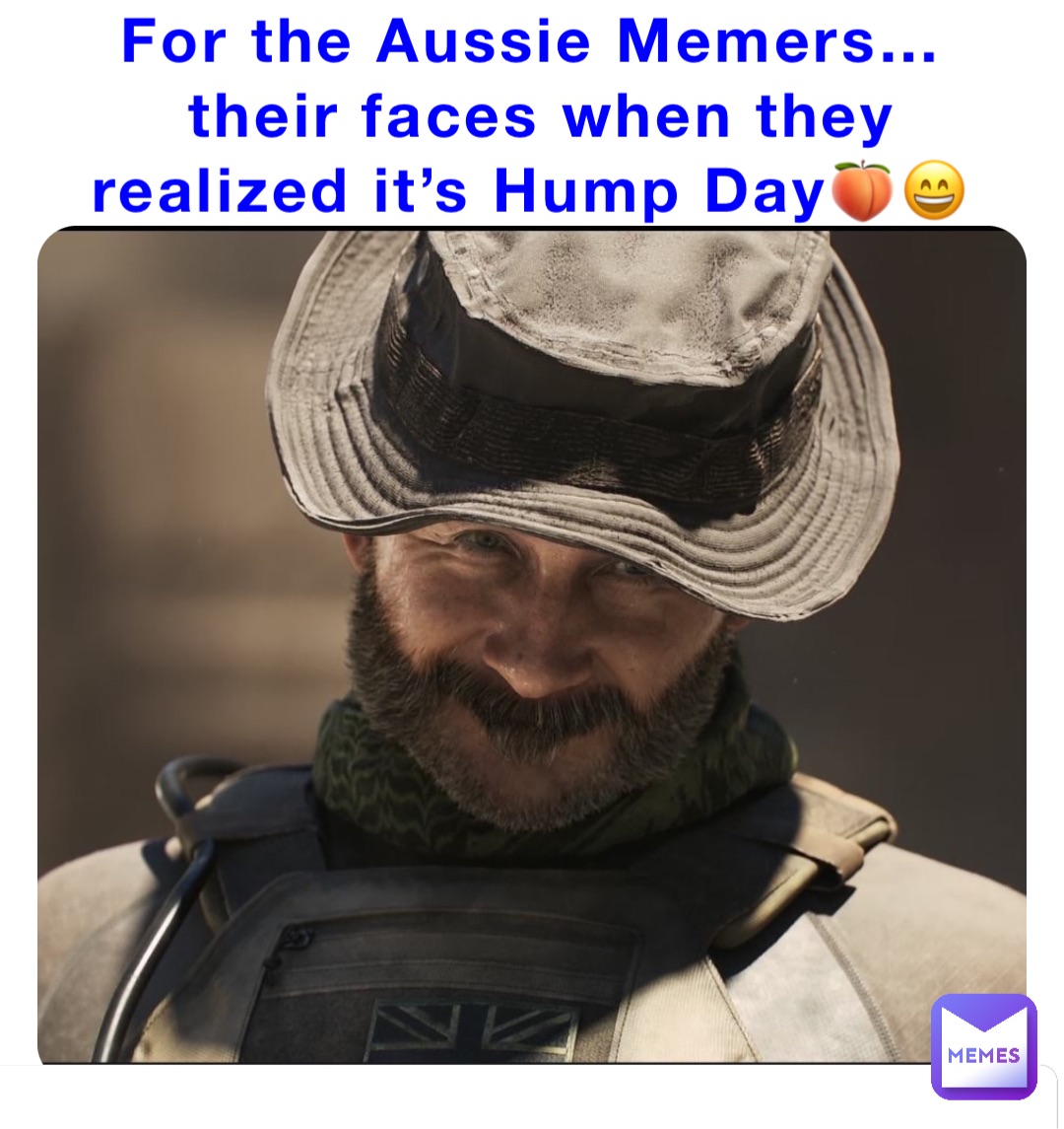 For the Aussie Memers…their faces when they realized it’s Hump Day🍑😄 #######