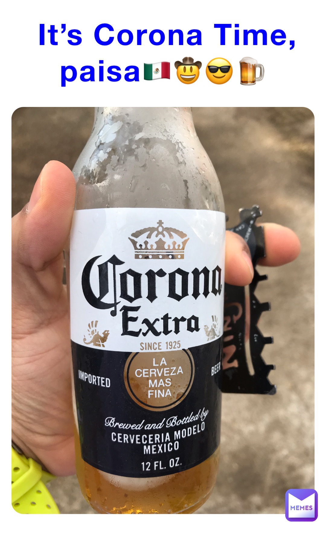 It’s Corona Time, paisa🇲🇽🤠😎🍺