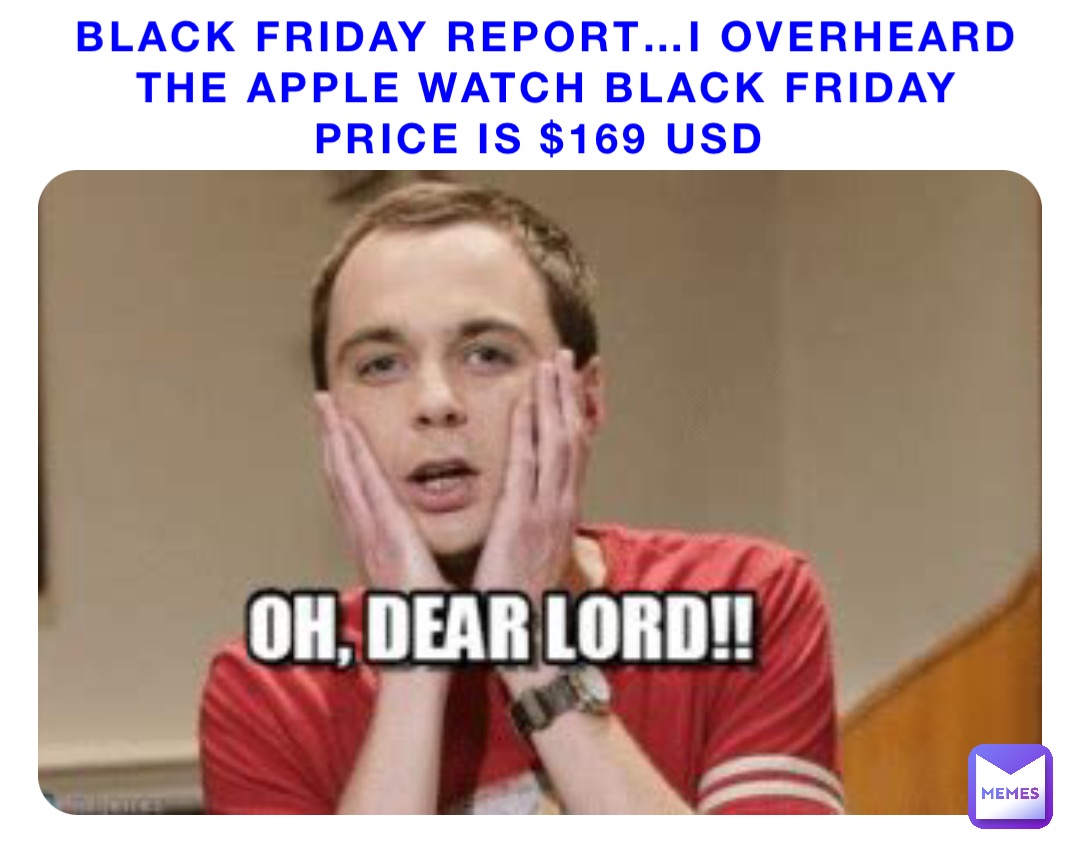 Black Friday Report…I overheard the Apple Watch Black Friday price is $169 USD