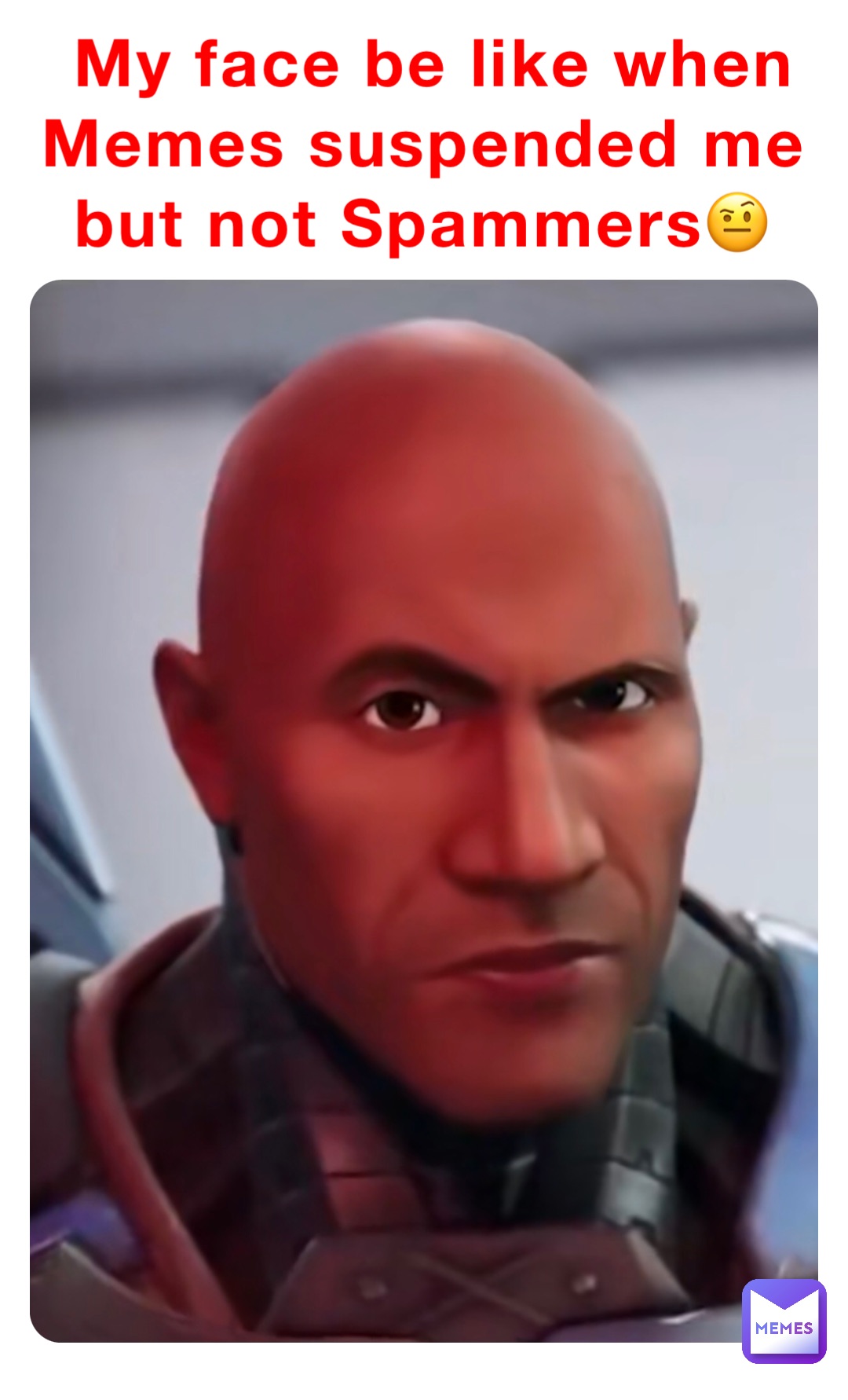 My face be like when Memes suspended me but not Spammers🤨 Comrade