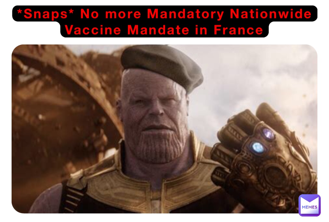 *Snaps* No more Mandatory Nationwide Vaccine Mandate in France