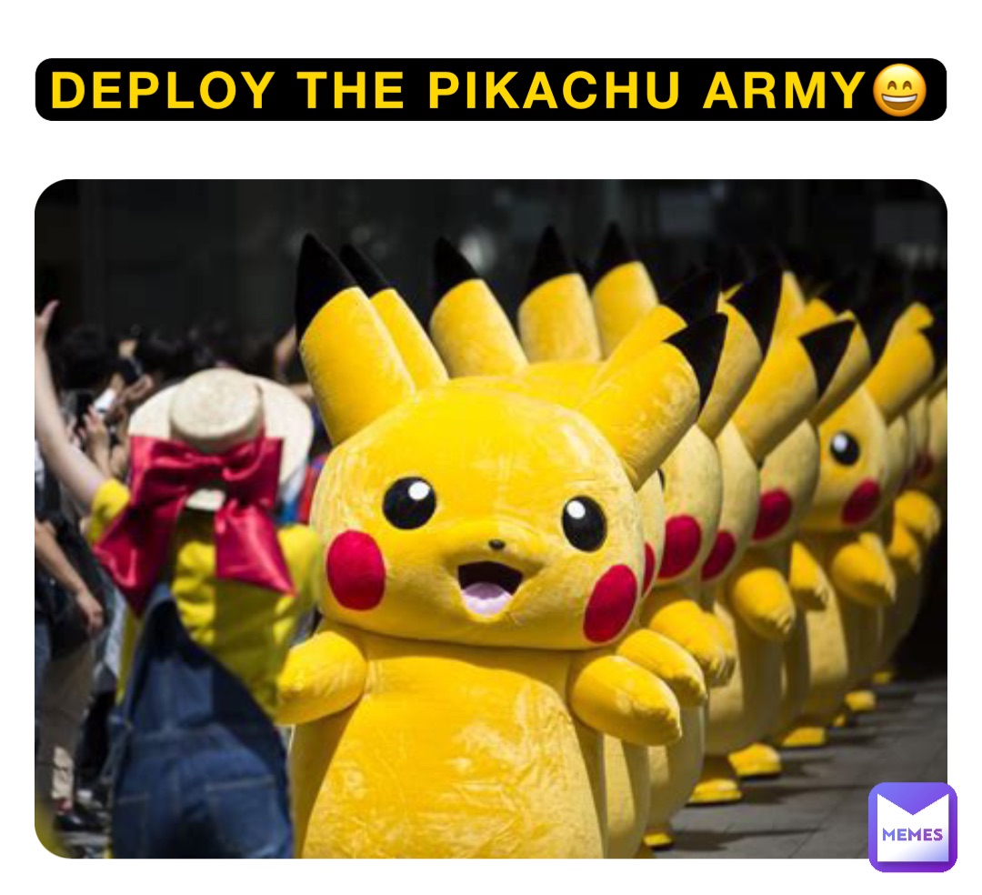 Deploy the Pikachu Army😄