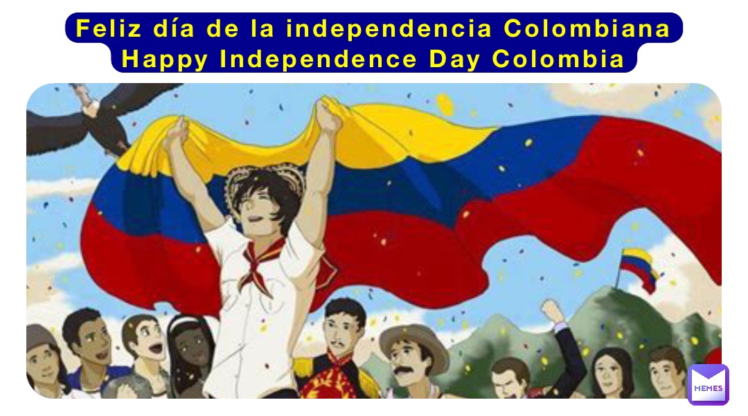 Feliz día de la independencia Colombiana
Happy Independence Day Colombia